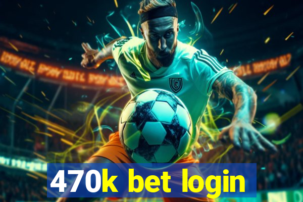 470k bet login